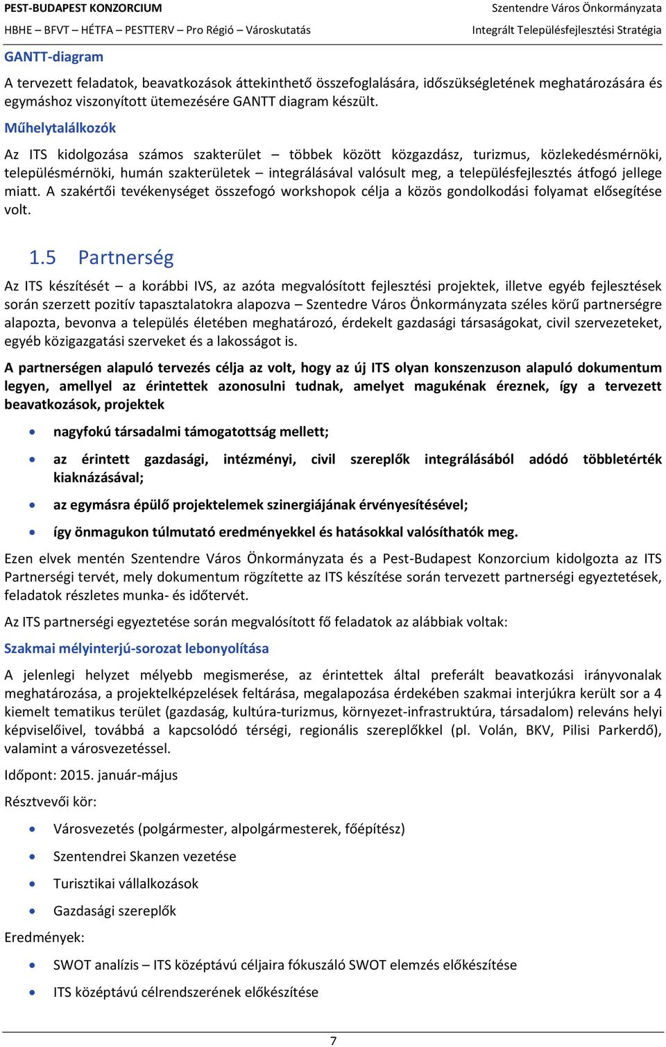 átfgó jellege miatt. A szakértői tevékenységet összefgó wrkshpk célja a közös gndlkdási flyamat elősegítése vlt. 1.