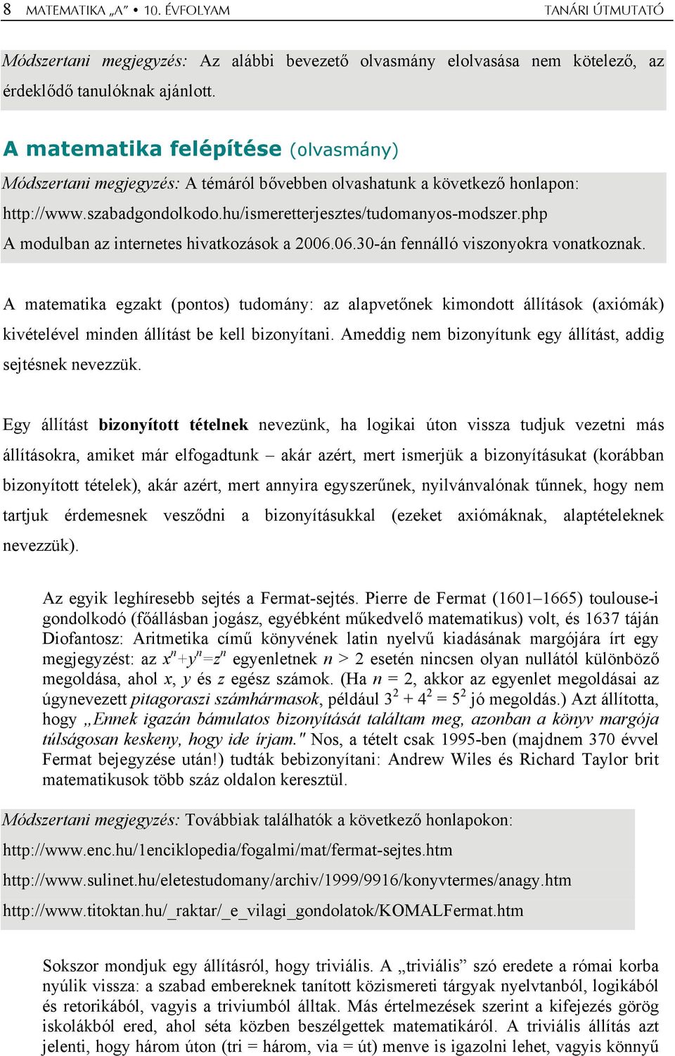 php A modulban az internetes hivatkozások a 2006.06.30-án fennálló viszonyokra vonatkoznak.