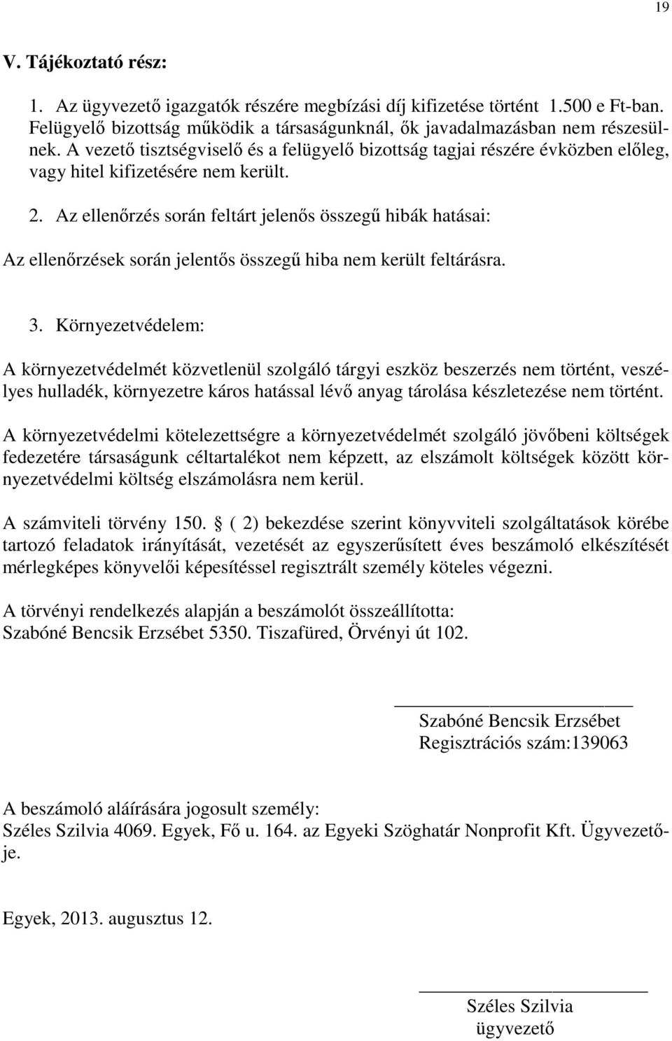 Az ellenőrzés során feltárt jelenős összegű hibák hatásai: Az ellenőrzések során jelentős összegű hiba nem került feltárásra. 3.