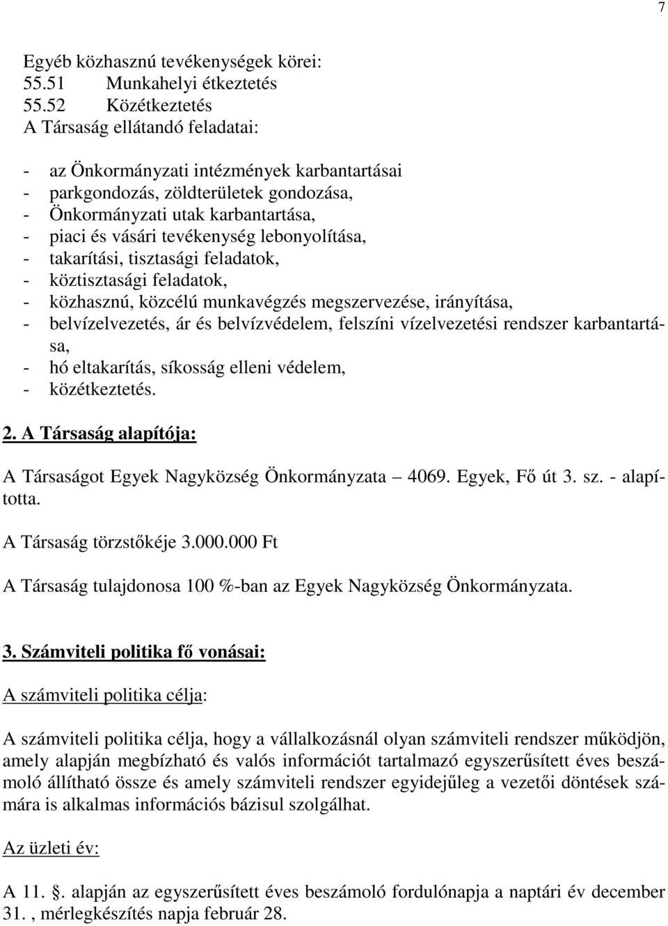 tevékenység lebonyolítása, - takarítási, tisztasági feladatok, - köztisztasági feladatok, - közhasznú, közcélú munkavégzés megszervezése, irányítása, - belvízelvezetés, ár és belvízvédelem, felszíni