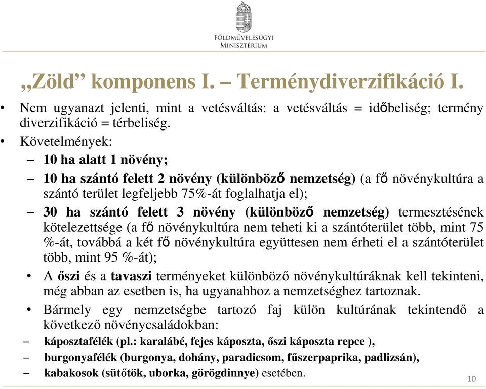 nemzetség) termesztésének kötelezettsége (a fı növénykultúra nem teheti ki a szántóterület több, mint 75 %-át, továbbá a két fı növénykultúra együttesen nem érheti el a szántóterület több, mint 95