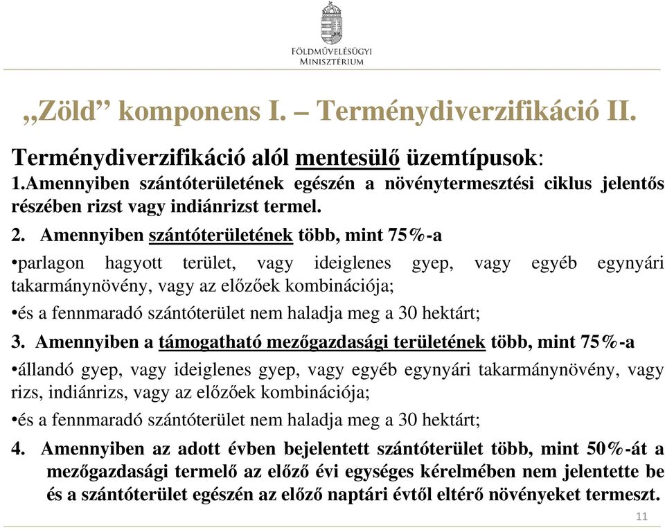 Amennyiben szántóterületének több, mint 75%-a parlagon hagyott terület, vagy ideiglenes gyep, vagy egyéb egynyári takarmánynövény, vagy az elızıek kombinációja; és a fennmaradó szántóterület nem