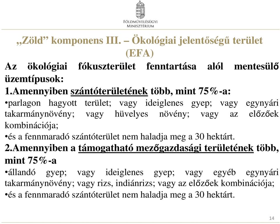 előzőek kombinációja; és a fennmaradó szántóterület nem haladja meg a 30 hektárt. 2.