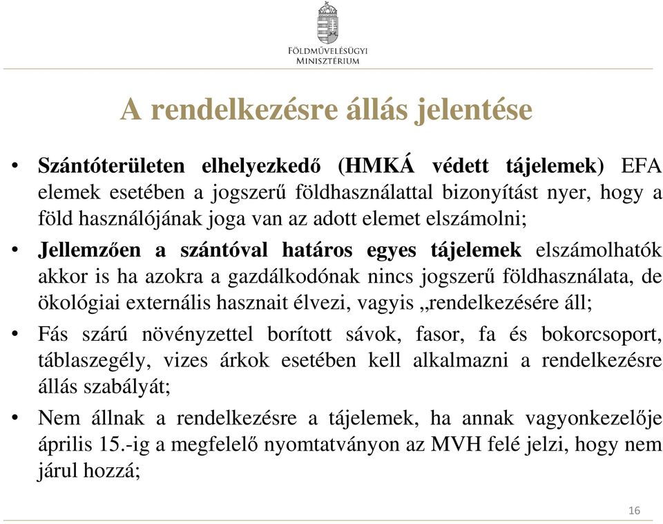 externális hasznait élvezi, vagyis rendelkezésére áll; Fás szárú növényzettel borított sávok, fasor, fa és bokorcsoport, táblaszegély, vizes árkok esetében kell alkalmazni a