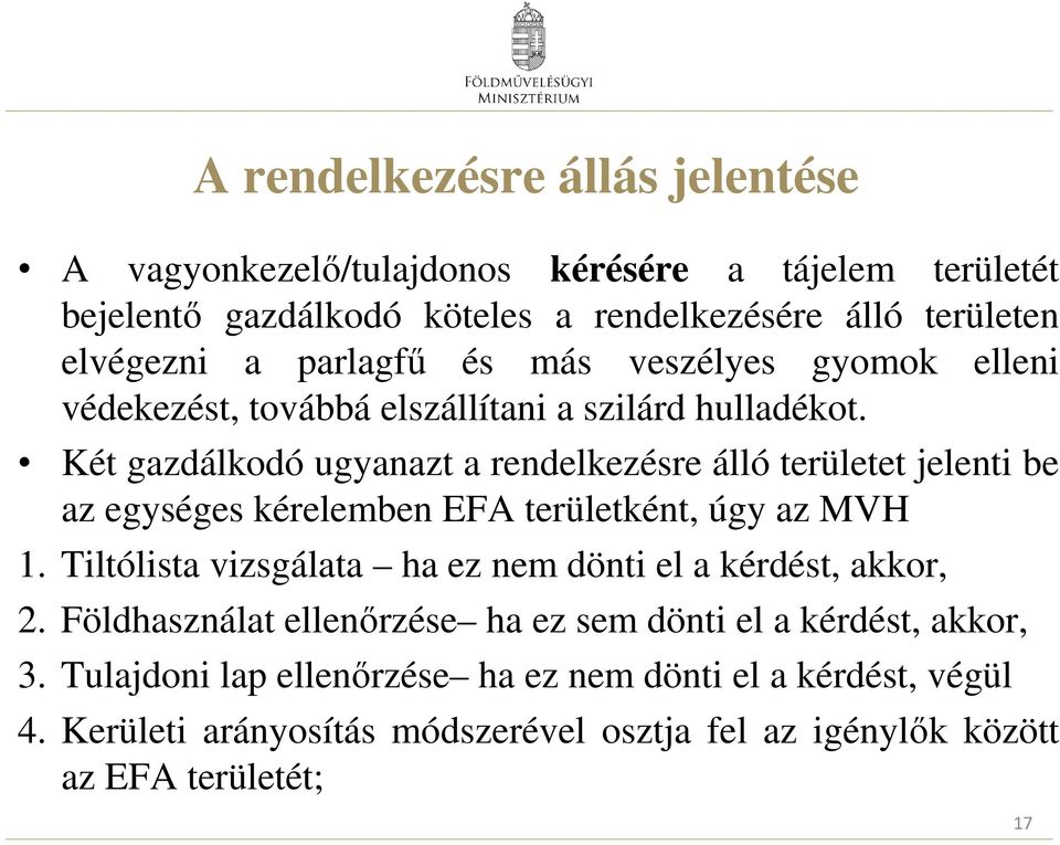 Két gazdálkodó ugyanazt a rendelkezésre álló területet jelenti be az egységes kérelemben EFA területként, úgy az MVH 1.