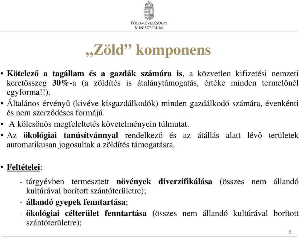 Az ökológiai tanúsítvánnyal rendelkezı és az átállás alatt lévı területek automatikusan jogosultak a zöldítés támogatásra.