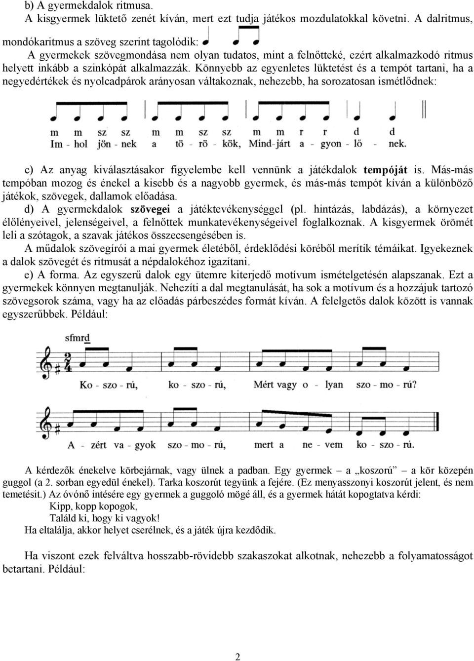 Könnyebb az egyenletes lüktetést és a tempót tartani, ha a negyedértékek és nyolcadpárok arányosan váltakoznak, nehezebb, ha sorozatosan ismétlődnek: c) Az anyag kiválasztásakor figyelembe kell