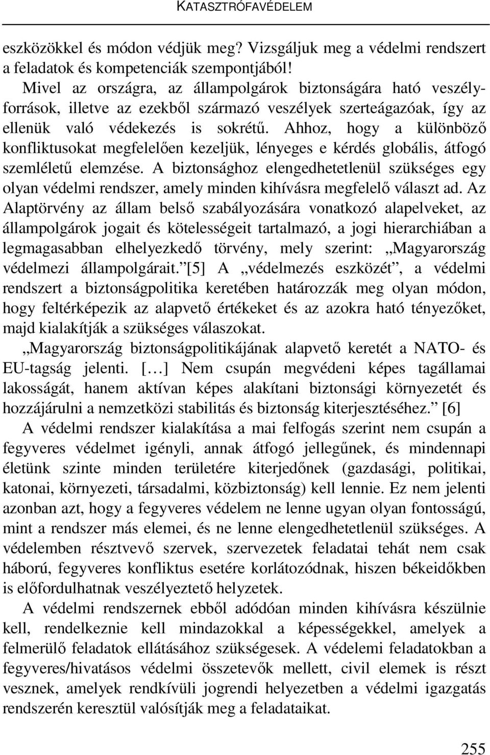 Ahhoz, hogy a különböző konfliktusokat megfelelően kezeljük, lényeges e kérdés globális, átfogó szemléletű elemzése.