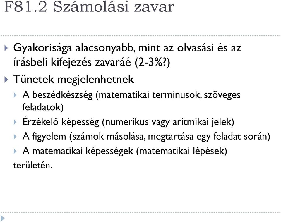 ) Tünetek megjelenhetnek A beszédkészség (matematikai terminusok, szöveges feladatok)