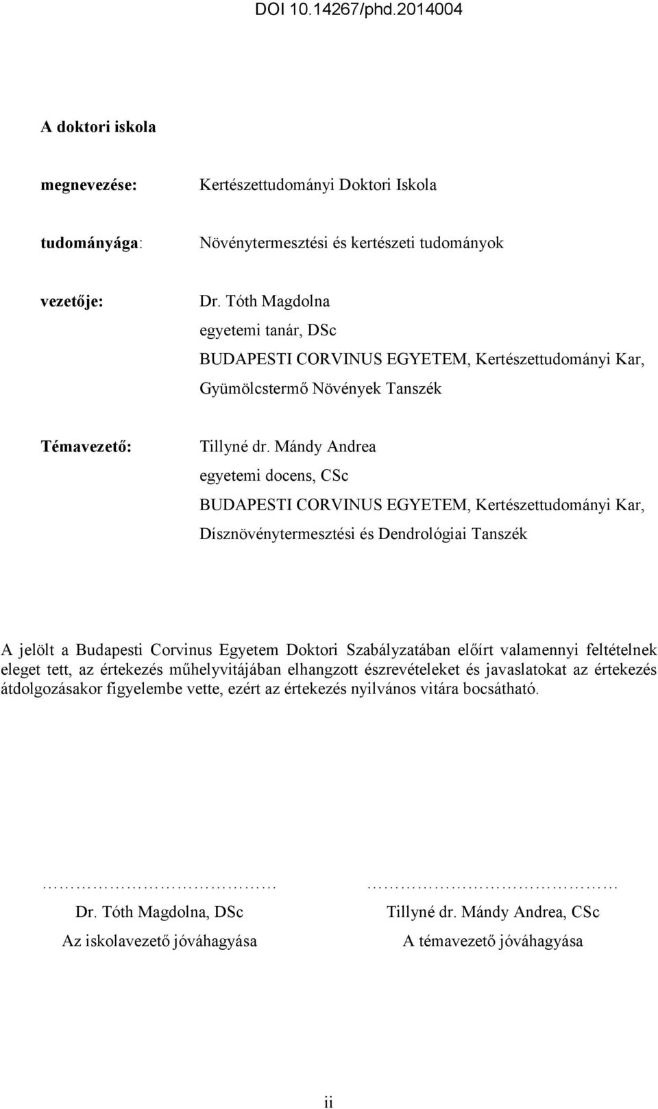 Mándy Andrea egyetemi docens, CSc BUDAPESTI CORVINUS EGYETEM, Kertészettudományi Kar, Dísznövénytermesztési és Dendrológiai Tanszék A jelölt a Budapesti Corvinus Egyetem Doktori Szabályzatában