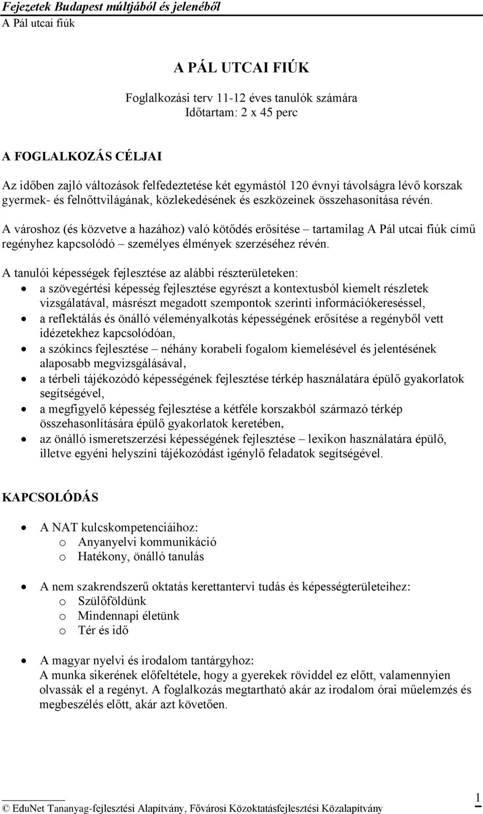 A városhoz (és közvetve a hazához) való kötődés erősítése tartamilag című regényhez kapcsolódó személyes élmények szerzéséhez révén.