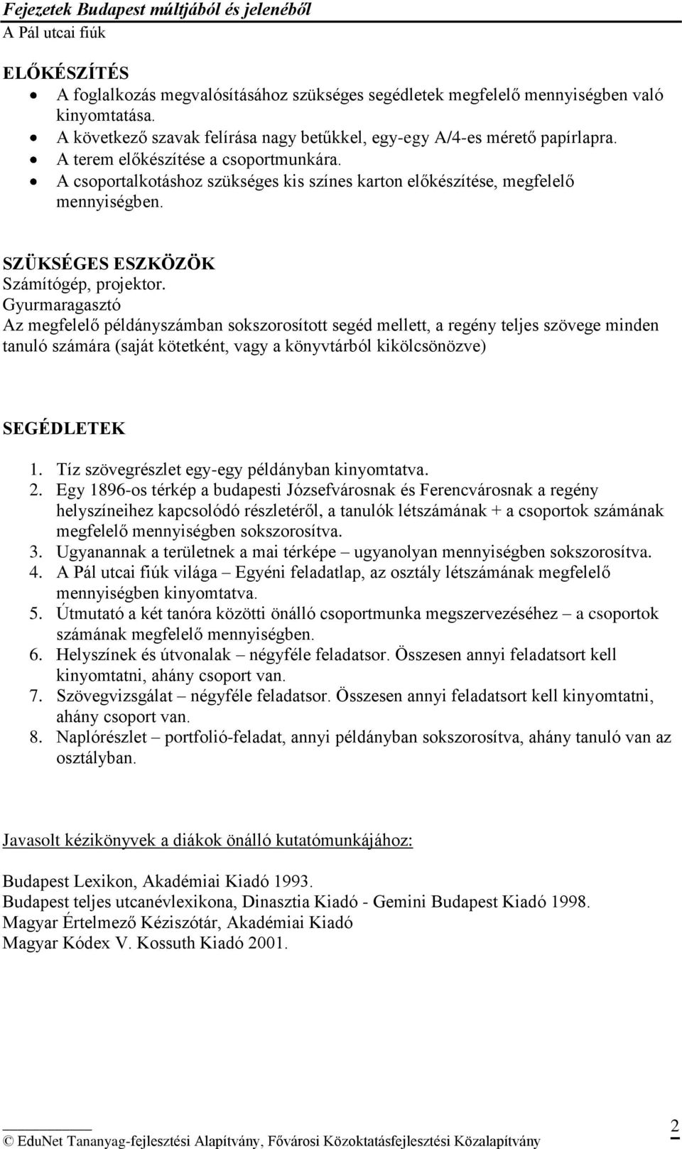 Gyurmaragasztó Az megfelelő példányszámban sokszorosított segéd mellett, a regény teljes szövege minden tanuló számára (saját kötetként, vagy a könyvtárból kikölcsönözve) SEGÉDLETEK 1.
