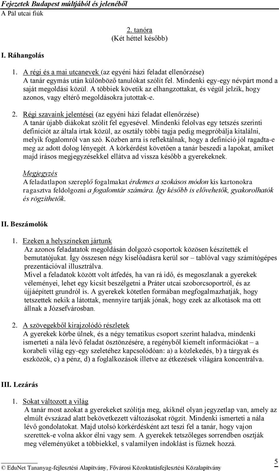 Régi szavaink jelentései (az egyéni házi feladat ellenőrzése) A tanár újabb diákokat szólít fel egyesével.