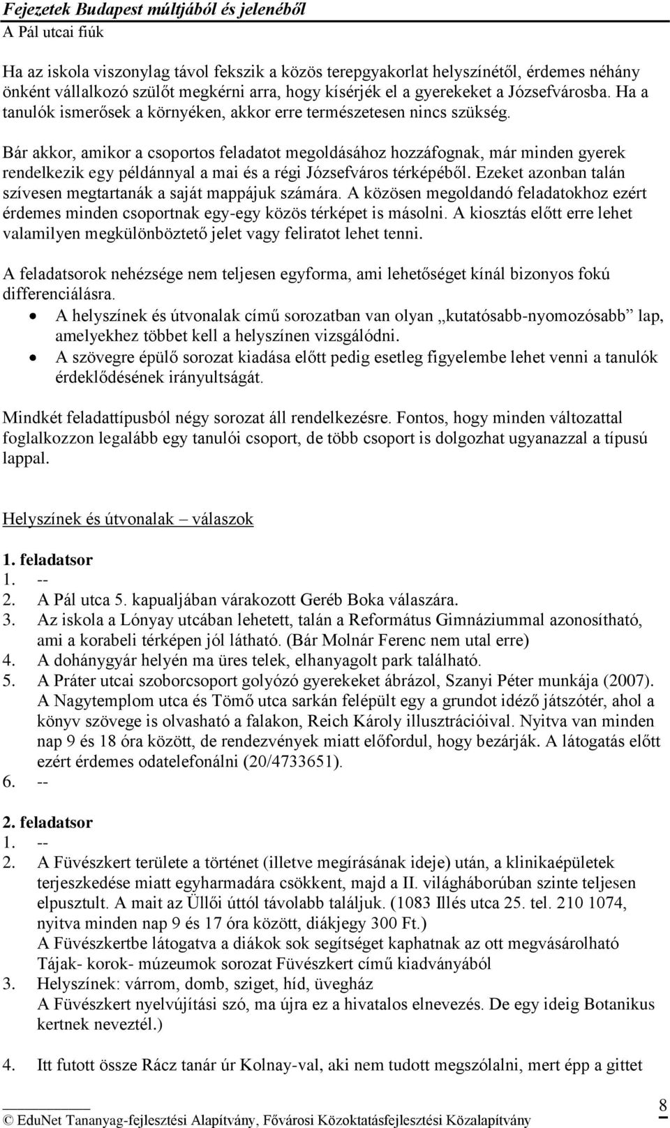 Bár akkor, amikor a csoportos feladatot megoldásához hozzáfognak, már minden gyerek rendelkezik egy példánnyal a mai és a régi Józsefváros térképéből.