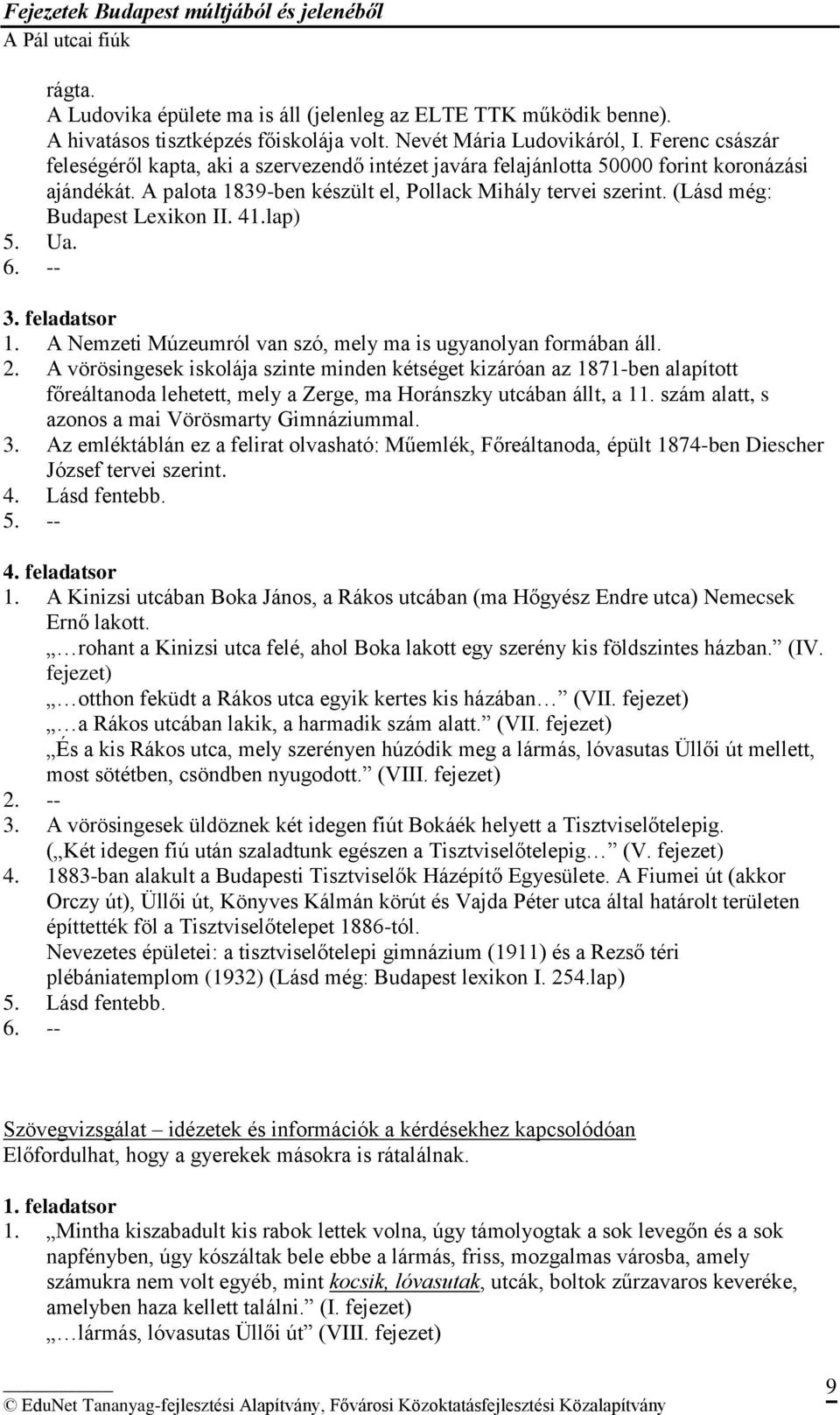 (Lásd még: Budapest Lexikon II. 41.lap) 5. Ua. 6. -- 3. feladatsor 1. A Nemzeti Múzeumról van szó, mely ma is ugyanolyan formában áll. 2.