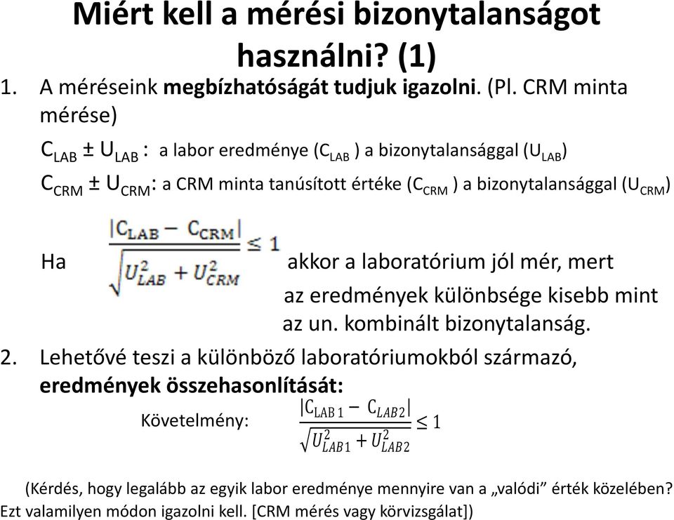 CRM ) Ha akkor a laboratórium jól mér, mert az eredmények különbsége kisebb mint az un. kombinált bizonytalanság. 2.