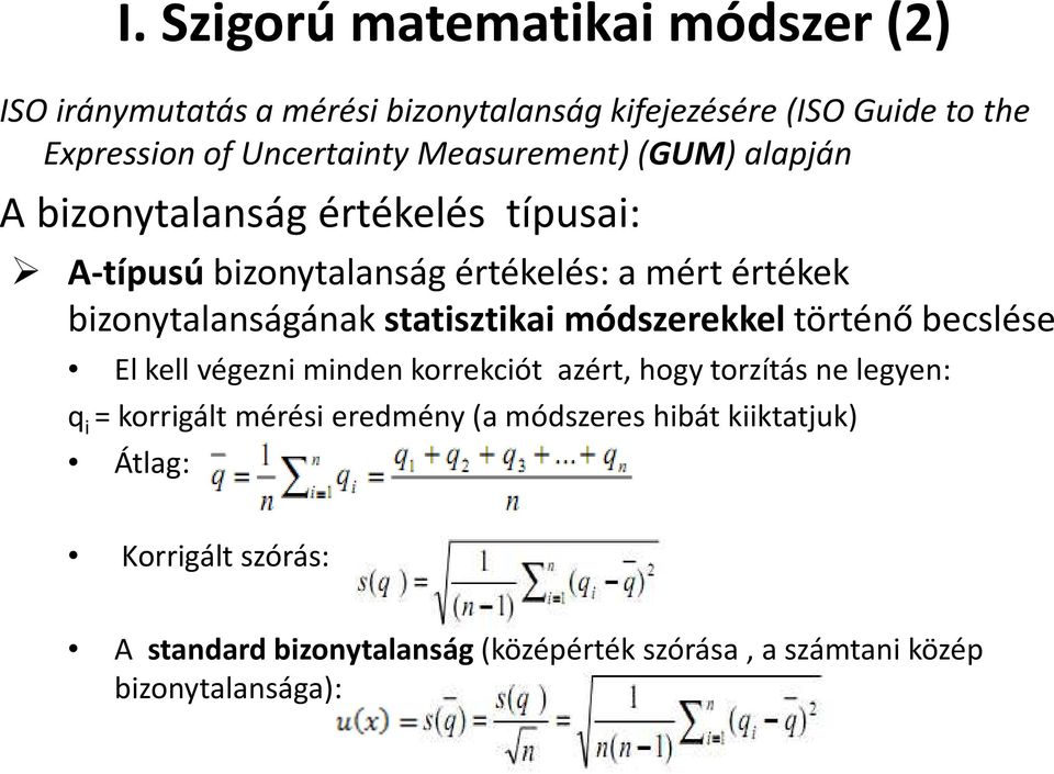 statisztikai módszerekkel történő becslése El kell végezni minden korrekciót azért, hogy torzítás ne legyen: q i = korrigált mérési