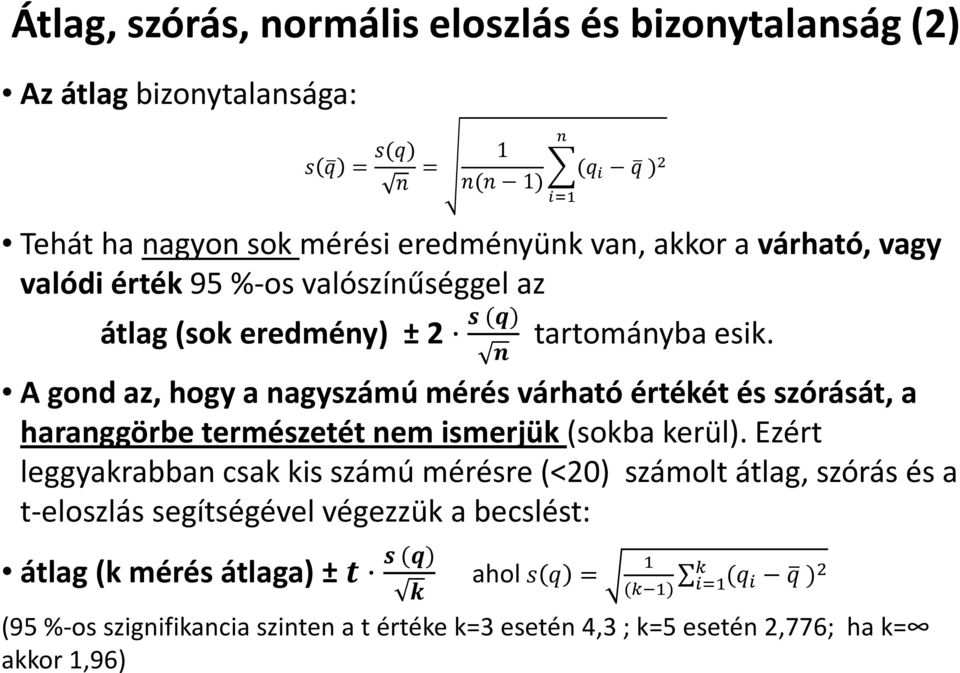 A gond az, hogy a nagyszámú mérés várható értékét és szórását, a haranggörbe természetét nem ismerjük(sokba kerül).