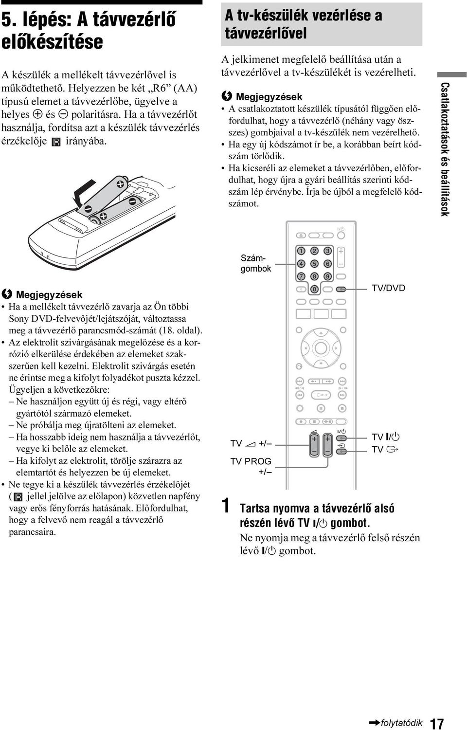 A tv-készülék vezérlése a távvezérlõvel A jelkimenet megfelelő beállítása után a távvezérlővel a tv-készülékét is vezérelheti.