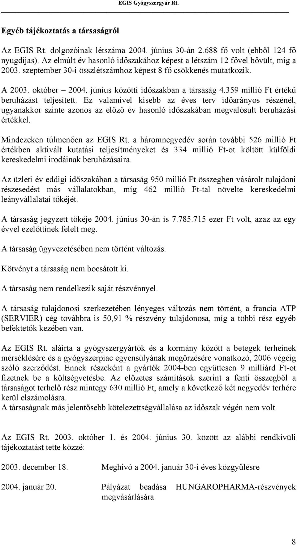 június közötti időszakban a társaság 4.359 millió Ft értékű beruházást teljesített.