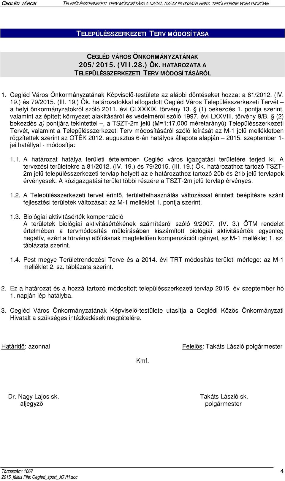 határozatokkal elfogadott Cegléd Város Településszerkezeti Tervét a helyi önkormányzatokról szóló 2011. évi CLXXXIX. törvény 13. (1) bekezdés 1.