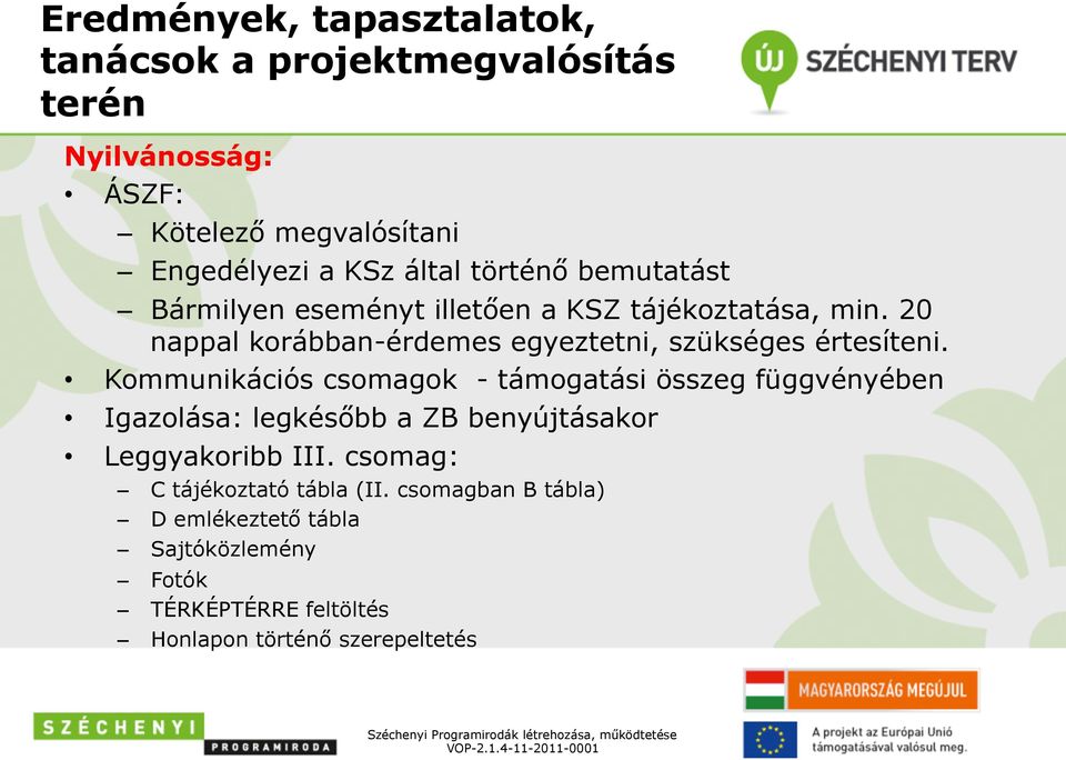 Kommunikációs csomagok - támogatási összeg függvényében Igazolása: legkésőbb a ZB benyújtásakor Leggyakoribb III.