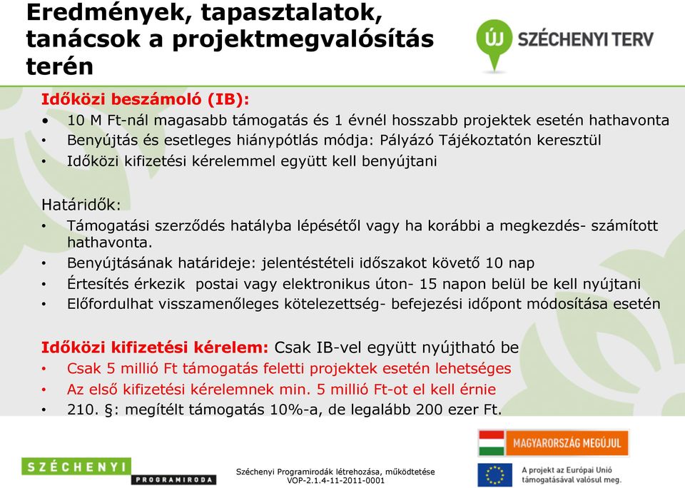 Benyújtásának határideje: jelentéstételi időszakot követő 10 nap Értesítés érkezik postai vagy elektronikus úton- 15 napon belül be kell nyújtani Előfordulhat visszamenőleges kötelezettség-