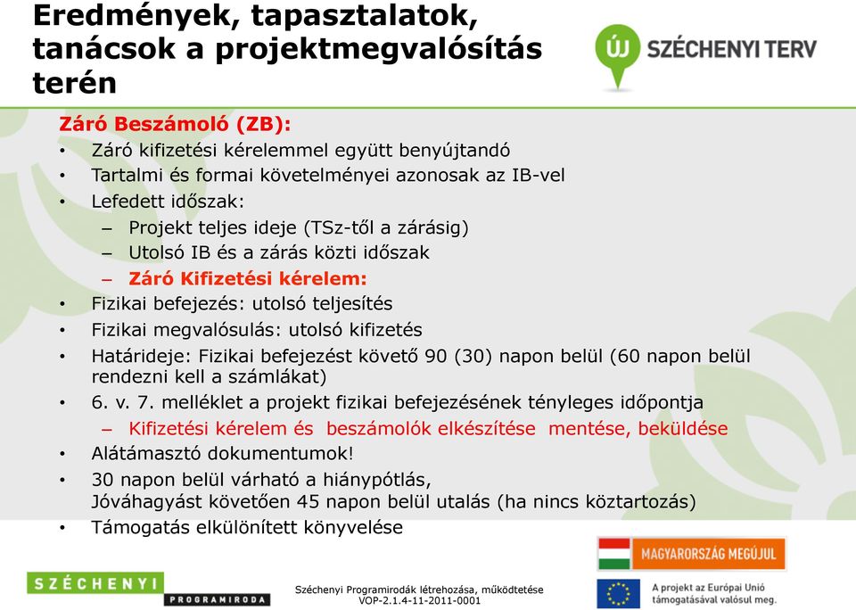 (30) napon belül (60 napon belül rendezni kell a számlákat) 6. v. 7.