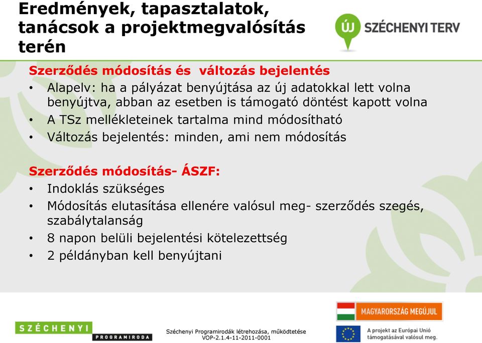 Változás bejelentés: minden, ami nem módosítás Szerződés módosítás- ÁSZF: Indoklás szükséges Módosítás