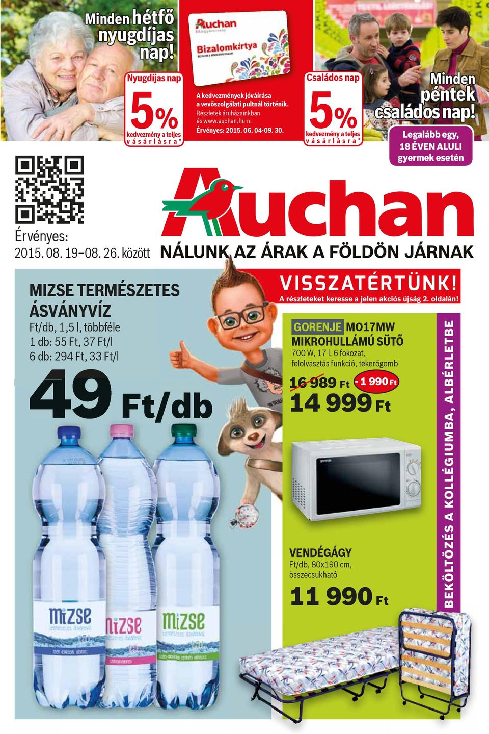 között MIZSE TERMÉSZETES ÁSVÁNYVÍZ Ft/db, 1,5 l, többféle 1 db: 55 Ft, 37 Ft/l 6 db: 294 Ft, 33 Ft/l 49 Ft/db NÁLUNK AZ ÁRAK A FÖLDÖN JÁRNAK VISSZATÉRTÜNK!