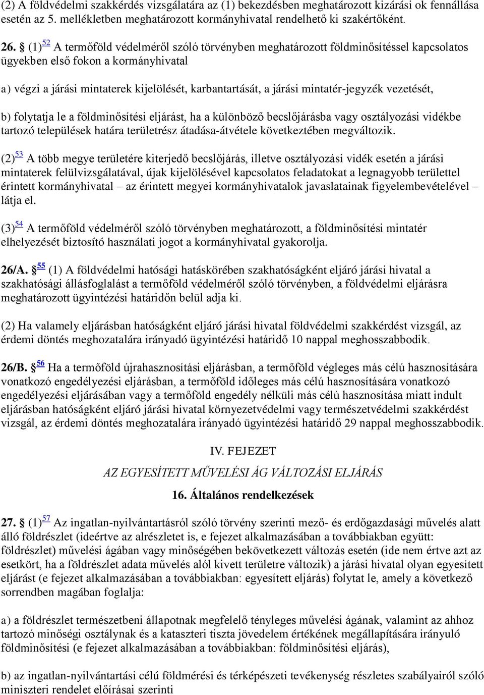 mintatér-jegyzék vezetését, b) folytatja le a földminősítési eljárást, ha a különböző becslőjárásba vagy osztályozási vidékbe tartozó települések határa területrész átadása-átvétele következtében