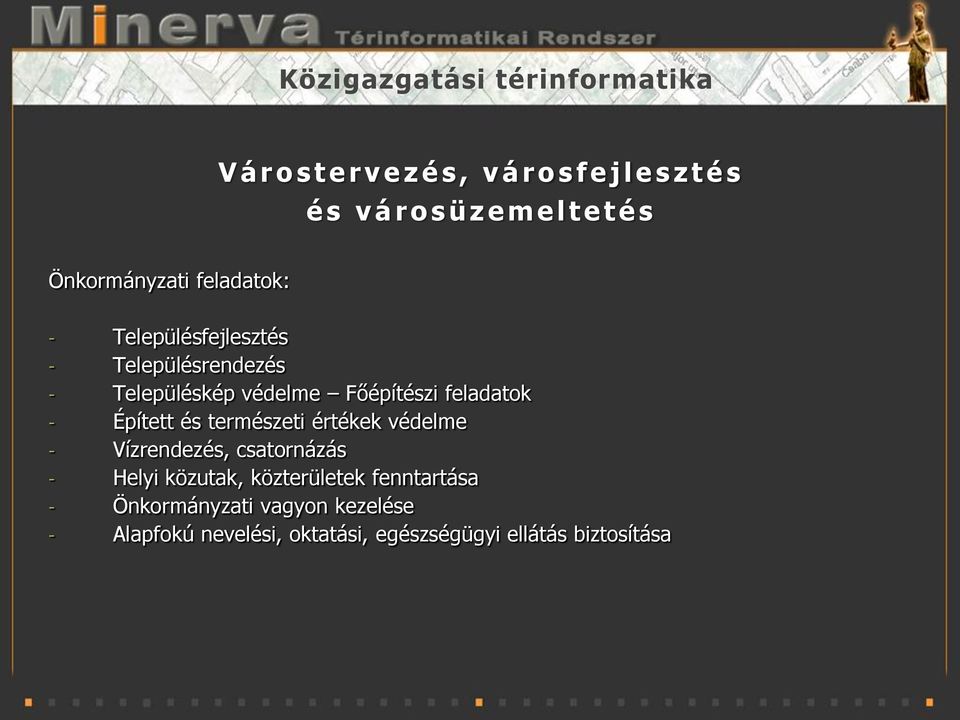 Főépítészi feladatok - Épített és természeti értékek védelme - Vízrendezés, csatornázás - Helyi közutak,