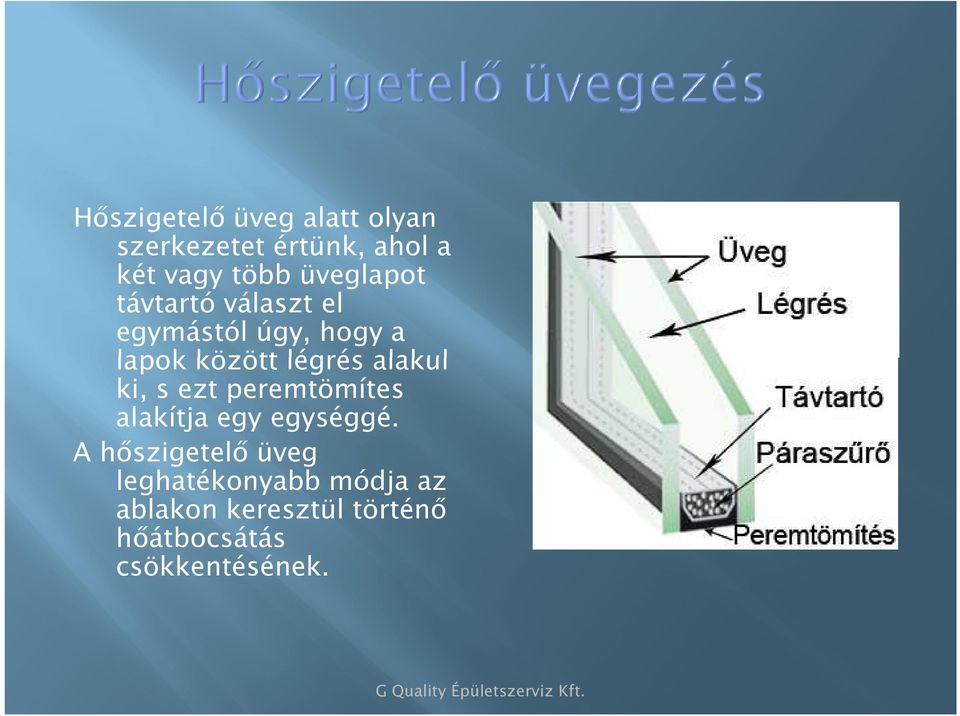 alakul ki, s ezt peremtömítes alakítja egy egységgé.