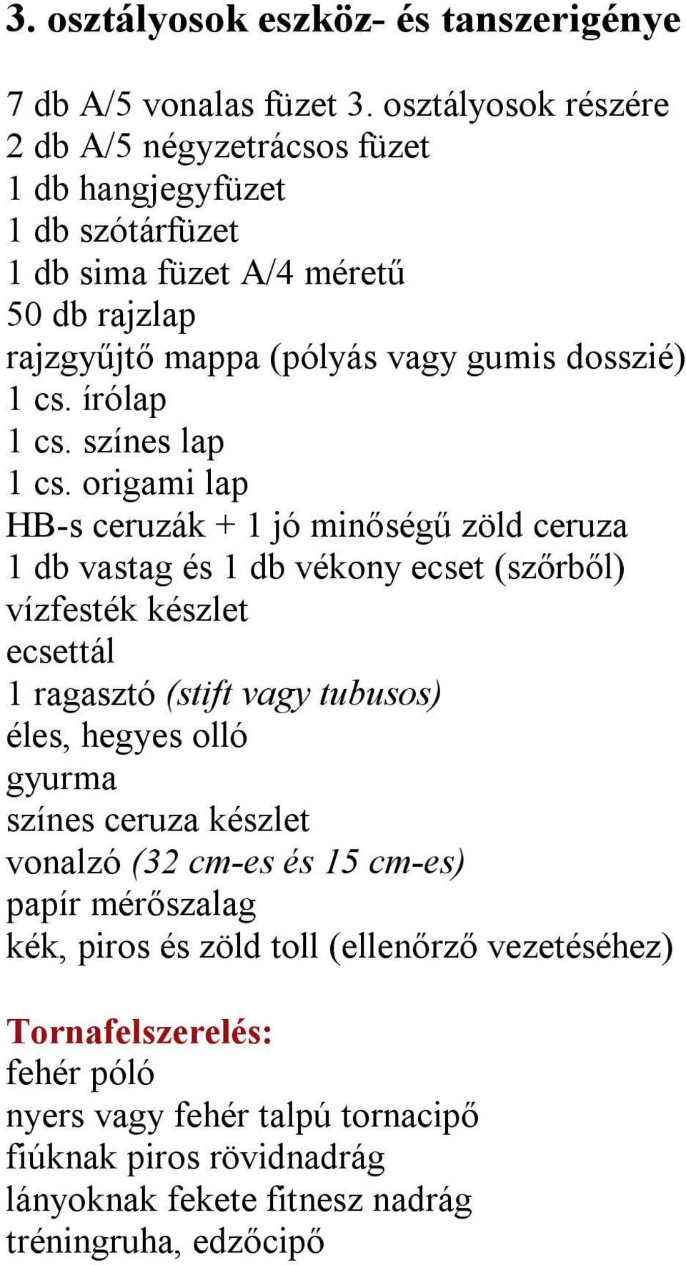 vagy gumis dosszié) 1 cs. írólap 1 cs. színes lap 1 cs.