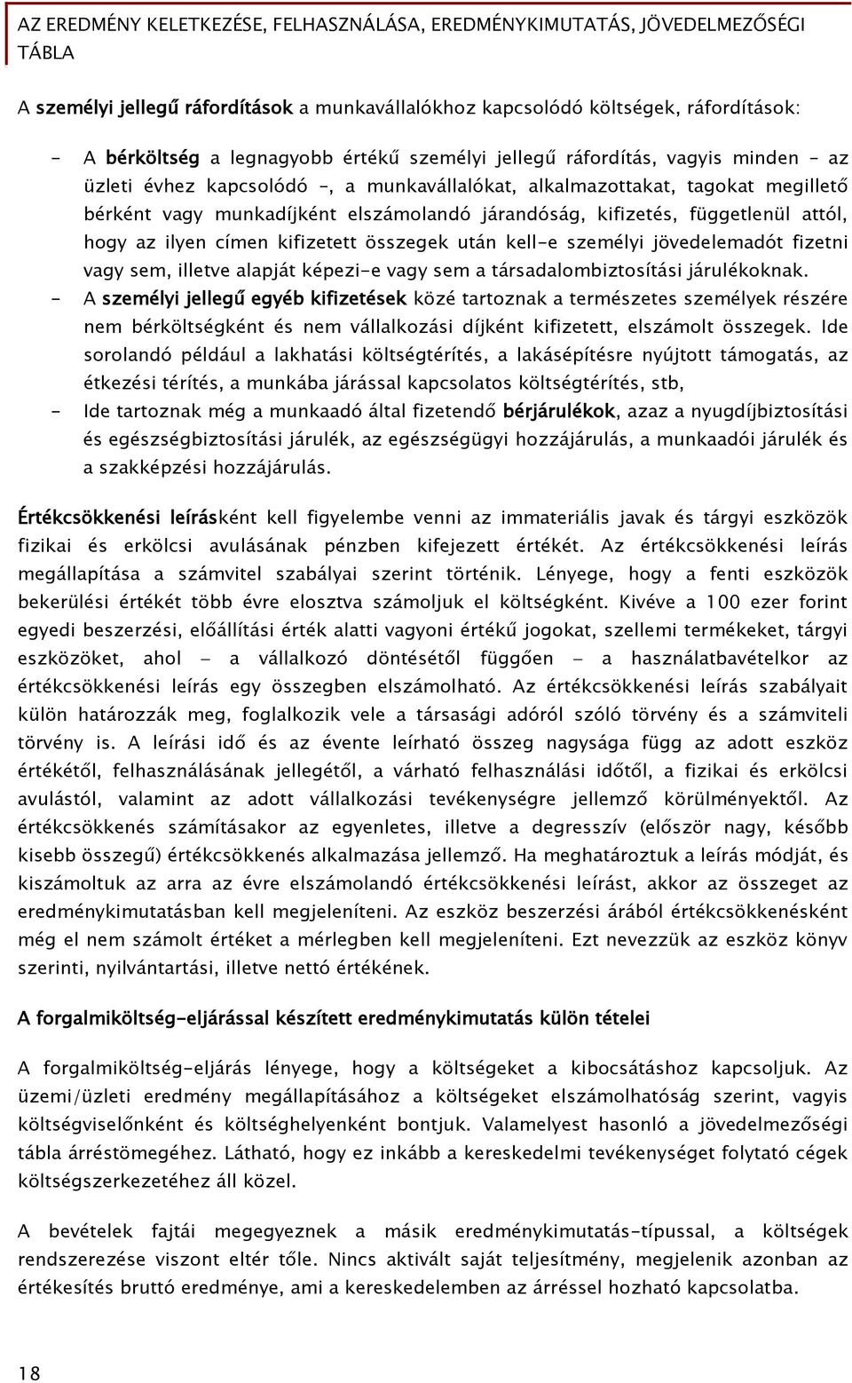 jövedelemadót fizetni vagy sem, illetve alapját képezi-e vagy sem a társadalombiztosítási járulékoknak.