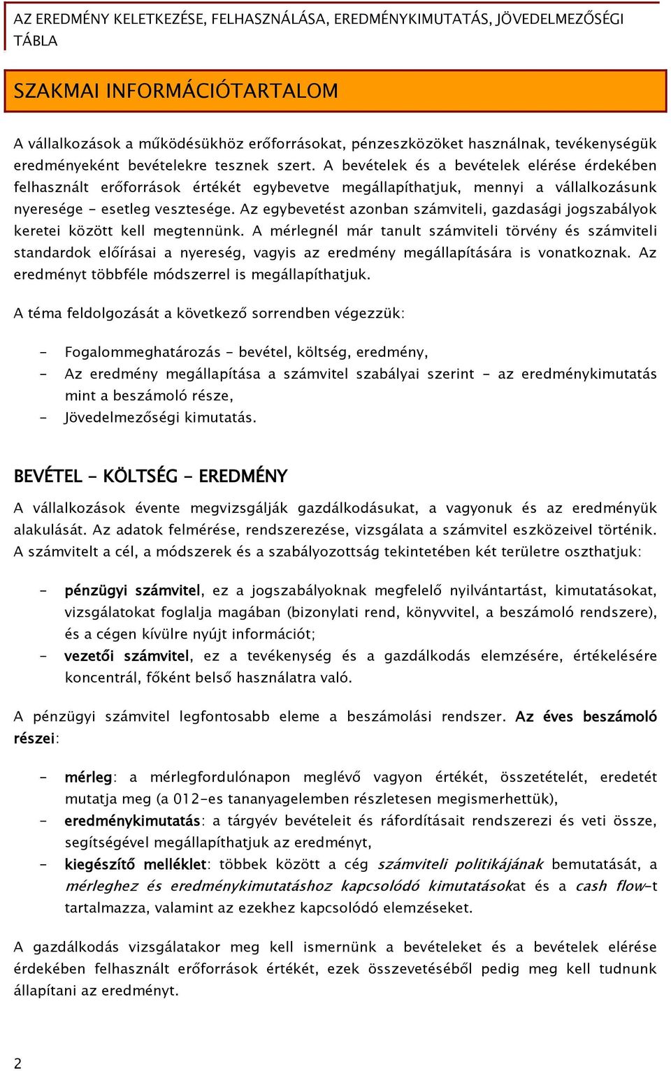 Az egybevetést azonban számviteli, gazdasági jogszabályok keretei között kell megtennünk.
