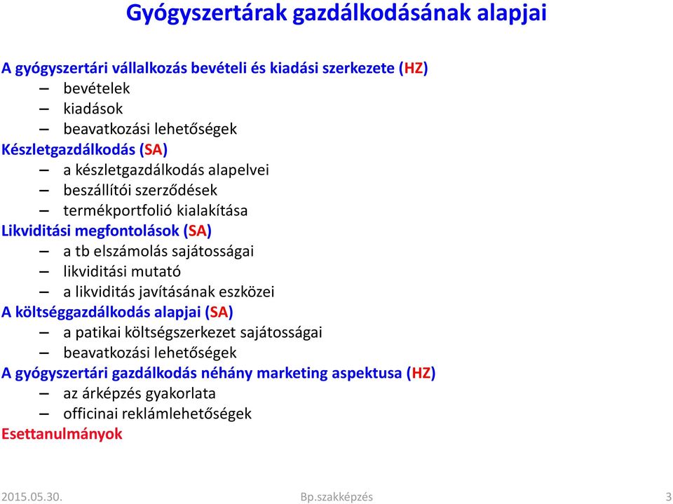 sajátosságai likviditási mutató a likviditás javításának eszközei A költséggazdálkodás alapjai (SA) a patikai költségszerkezet sajátosságai beavatkozási