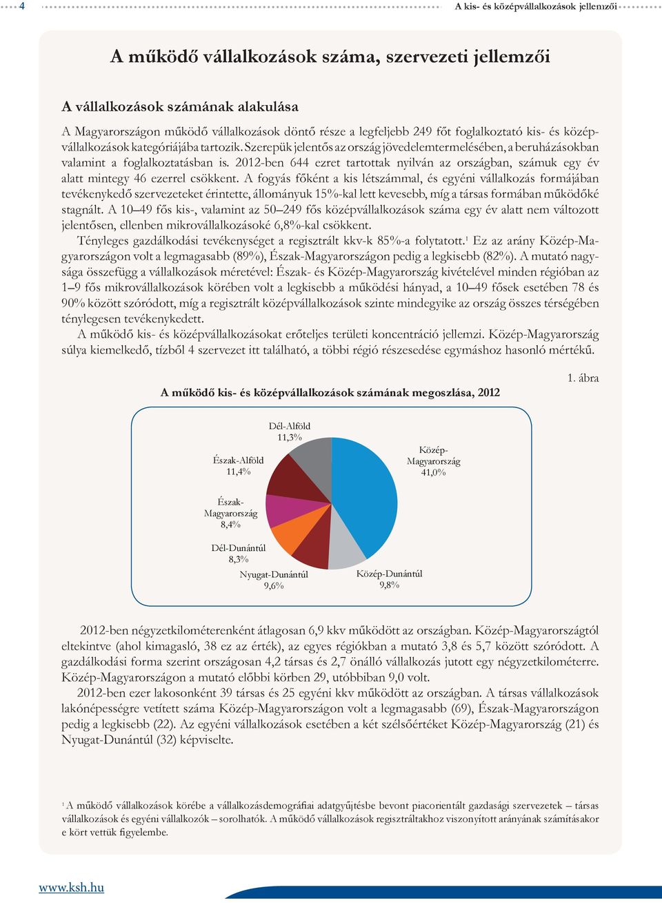 2012-ben 644 ezret tartottak nyilván az országban, számuk egy év alatt mintegy 46 ezerrel csökkent.