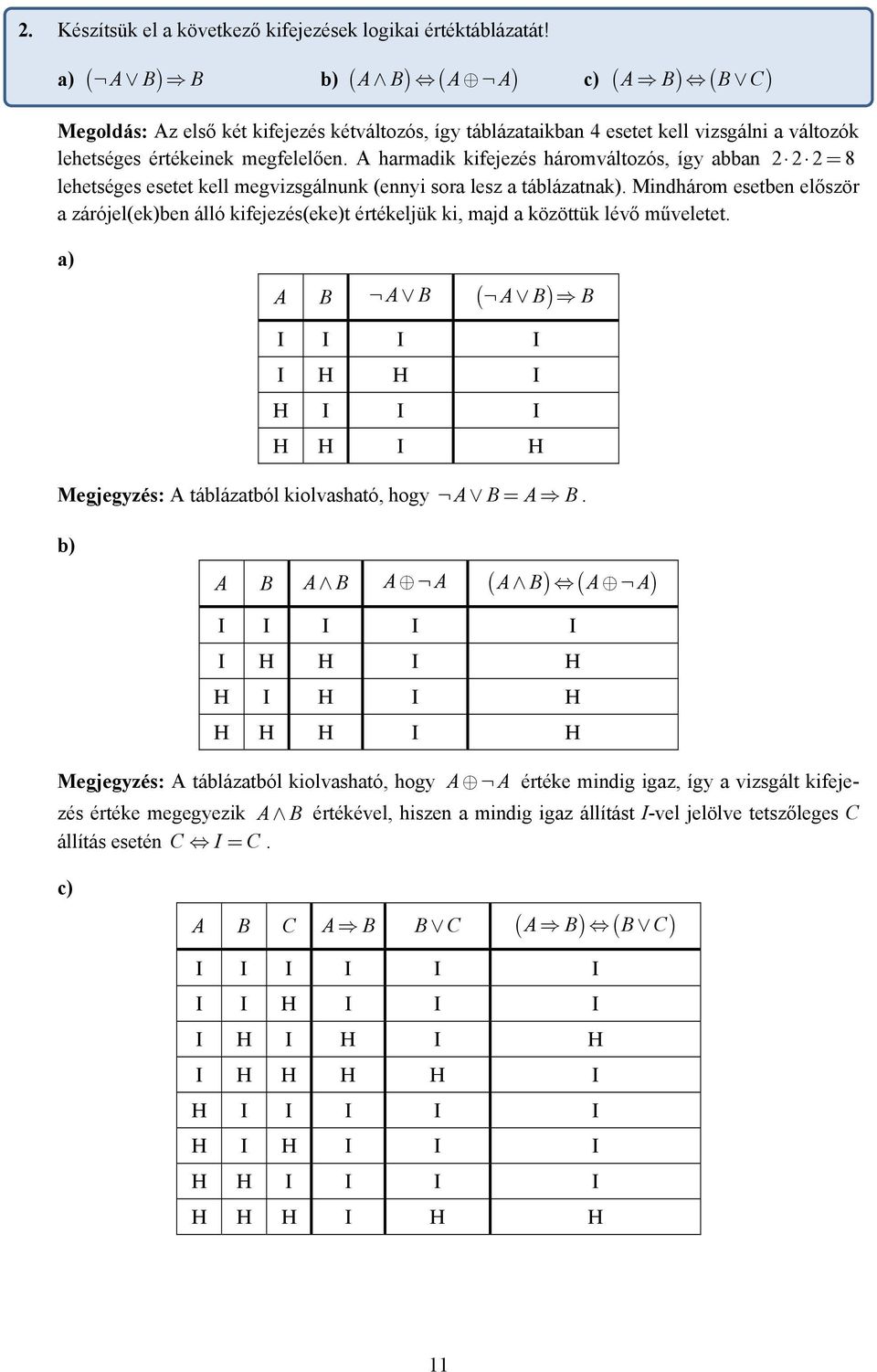 A harmadik kifejezés háromváltozós, így abba = 8 lehetséges esetet kell megvizsgáluk (eyi sora lesz a táblázatak).