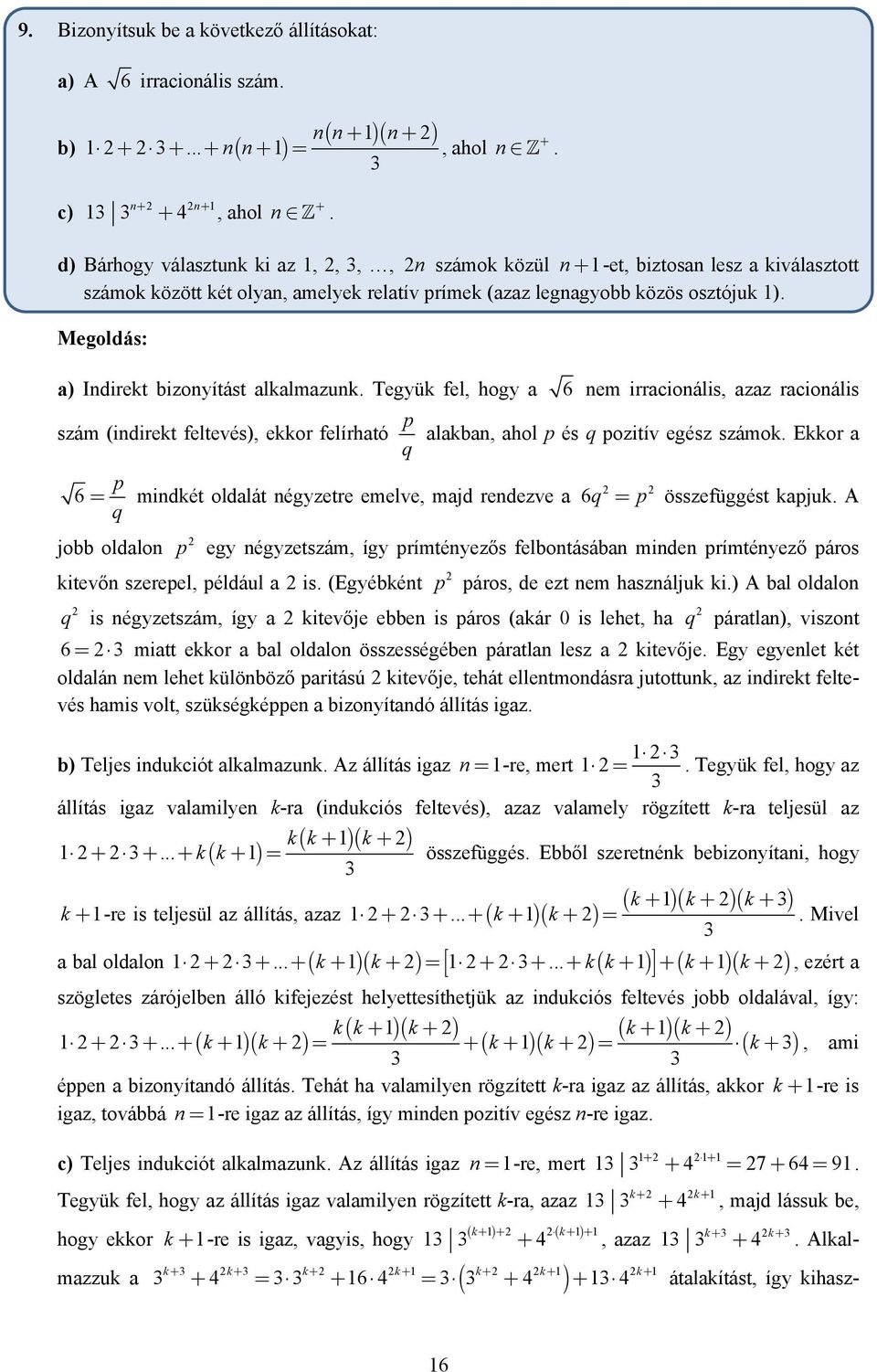 Megoldás: a) Idirekt bizoyítást alkalmazuk. Tegyük fel, hogy a 6 em irracioális, azaz racioális szám (idirekt feltevés), ekkor felírható p q alakba, ahol p és q pozitív egész számok.