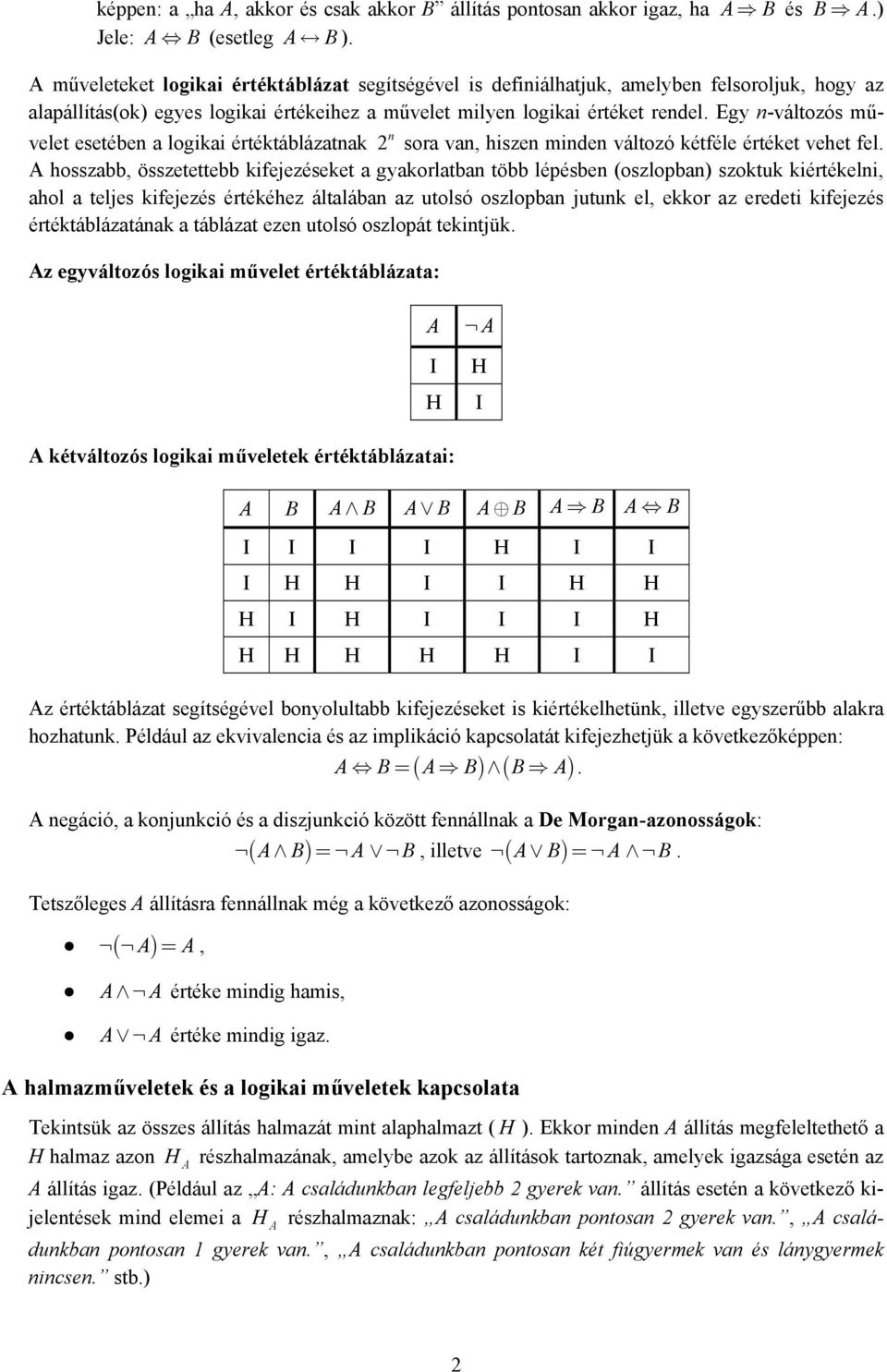 Egy -változós művelet esetébe a logikai értéktáblázatak sora va, hisze mide változó kétféle értéket vehet fel.