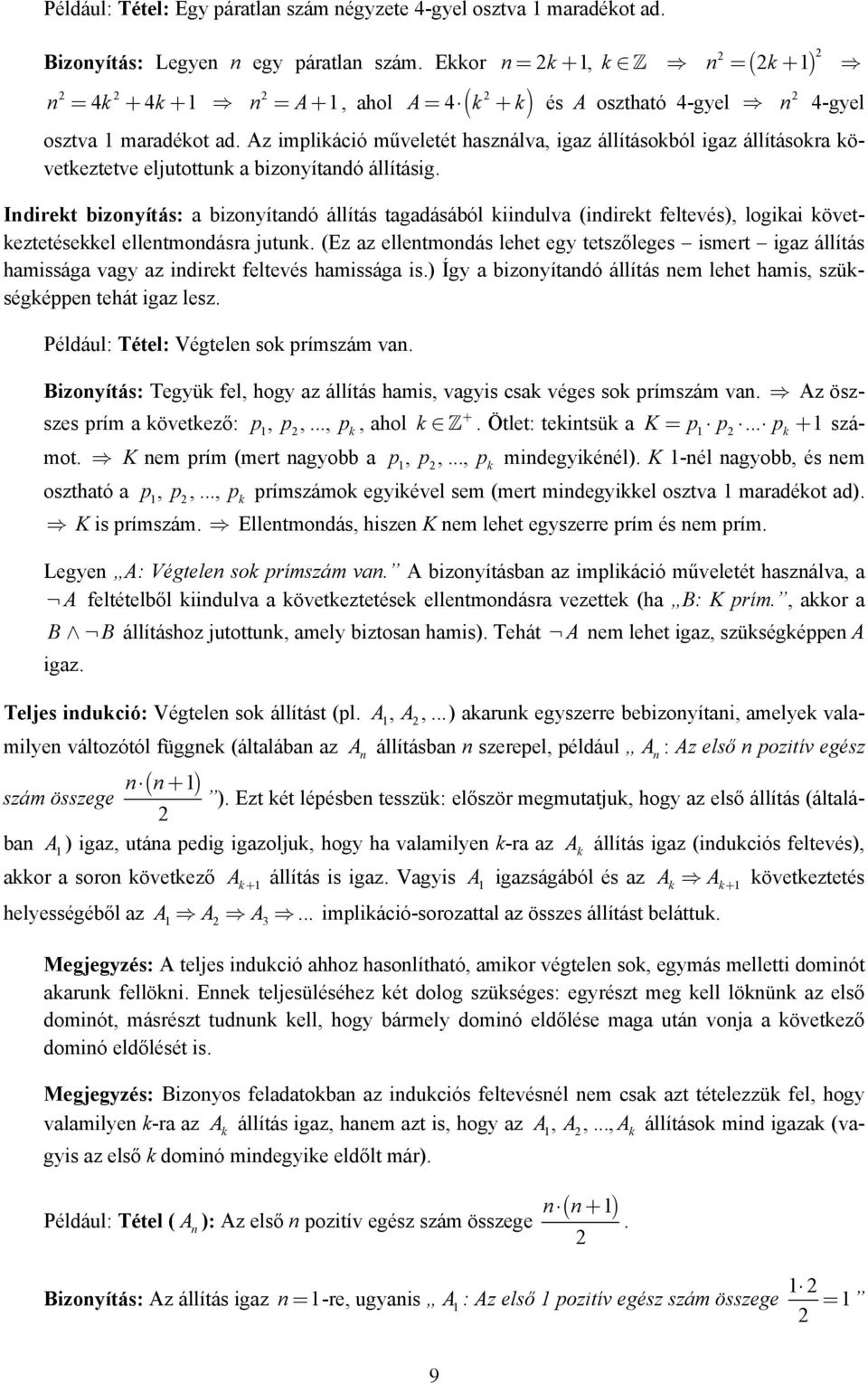 Az implikáció műveletét haszálva, igaz állításokból igaz állításokra következtetve eljutottuk a bizoyítadó állításig.