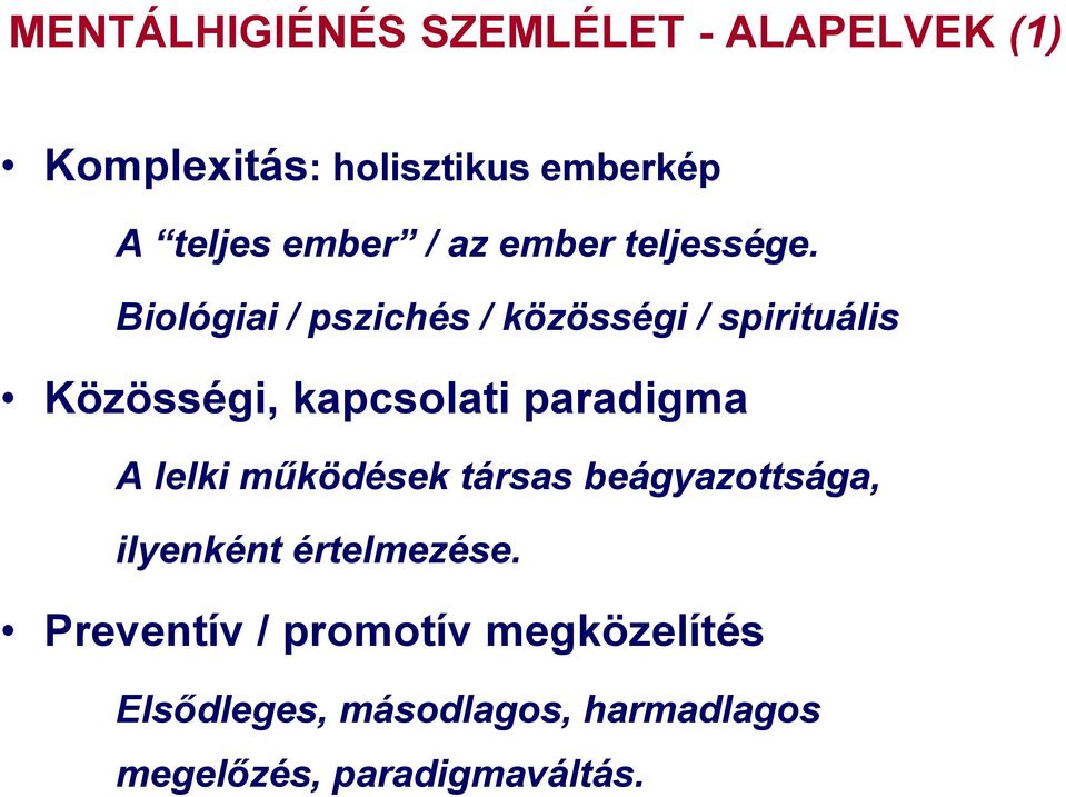 Biológiai / pszichés / közösségi / spirituális Közösségi, kapcsolati paradigma A lelki