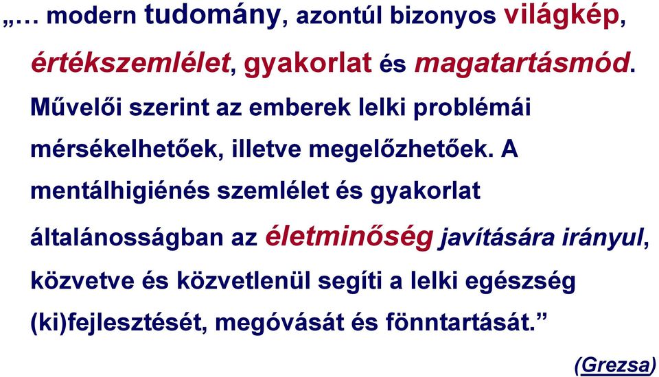 A mentálhigiénés szemlélet és gyakorlat általánosságban az életminőség javítására irányul,