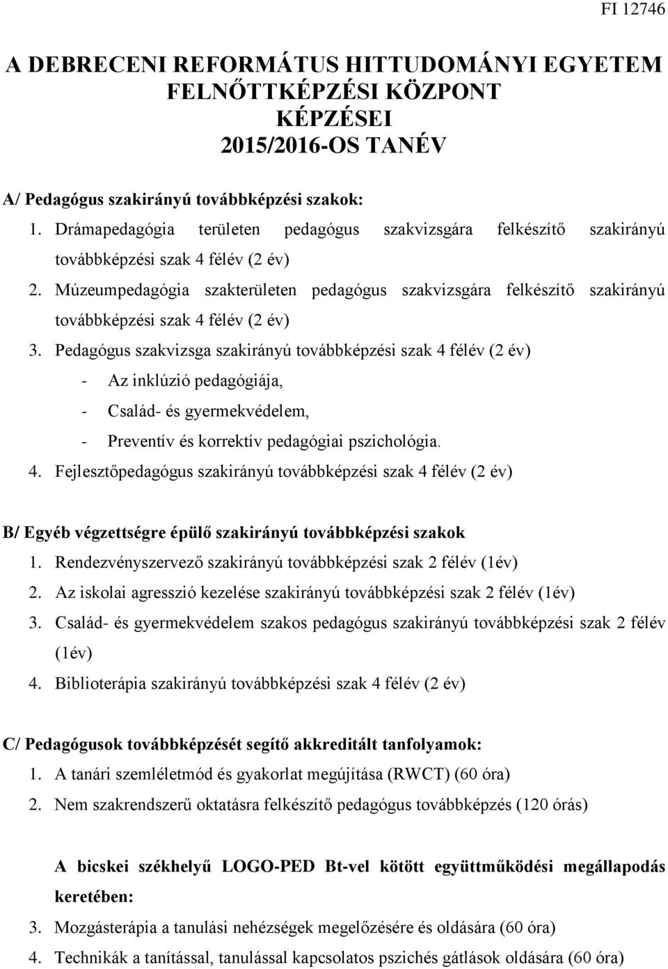 Múzeumpedagógia szakterületen pedagógus szakvizsgára felkészítő szakirányú továbbképzési szak 4 félév (2 év) 3.