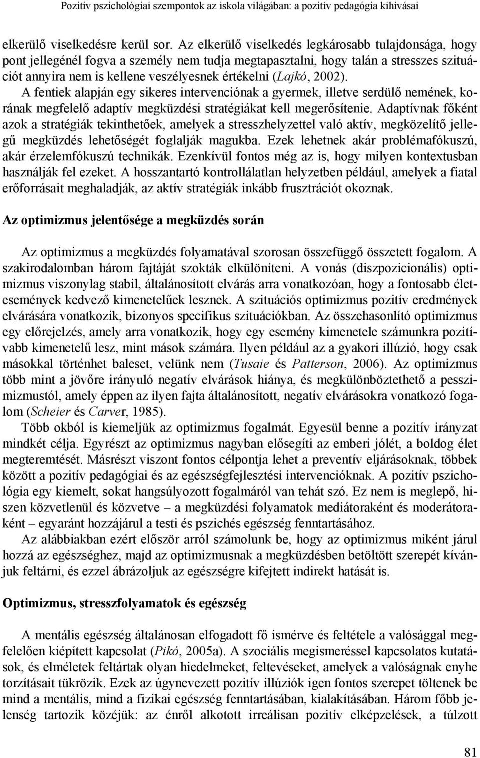 2002). A fentiek alapján egy sikeres intervenciónak a gyermek, illetve serdülő nemének, korának megfelelő adaptív megküzdési stratégiákat kell megerősítenie.