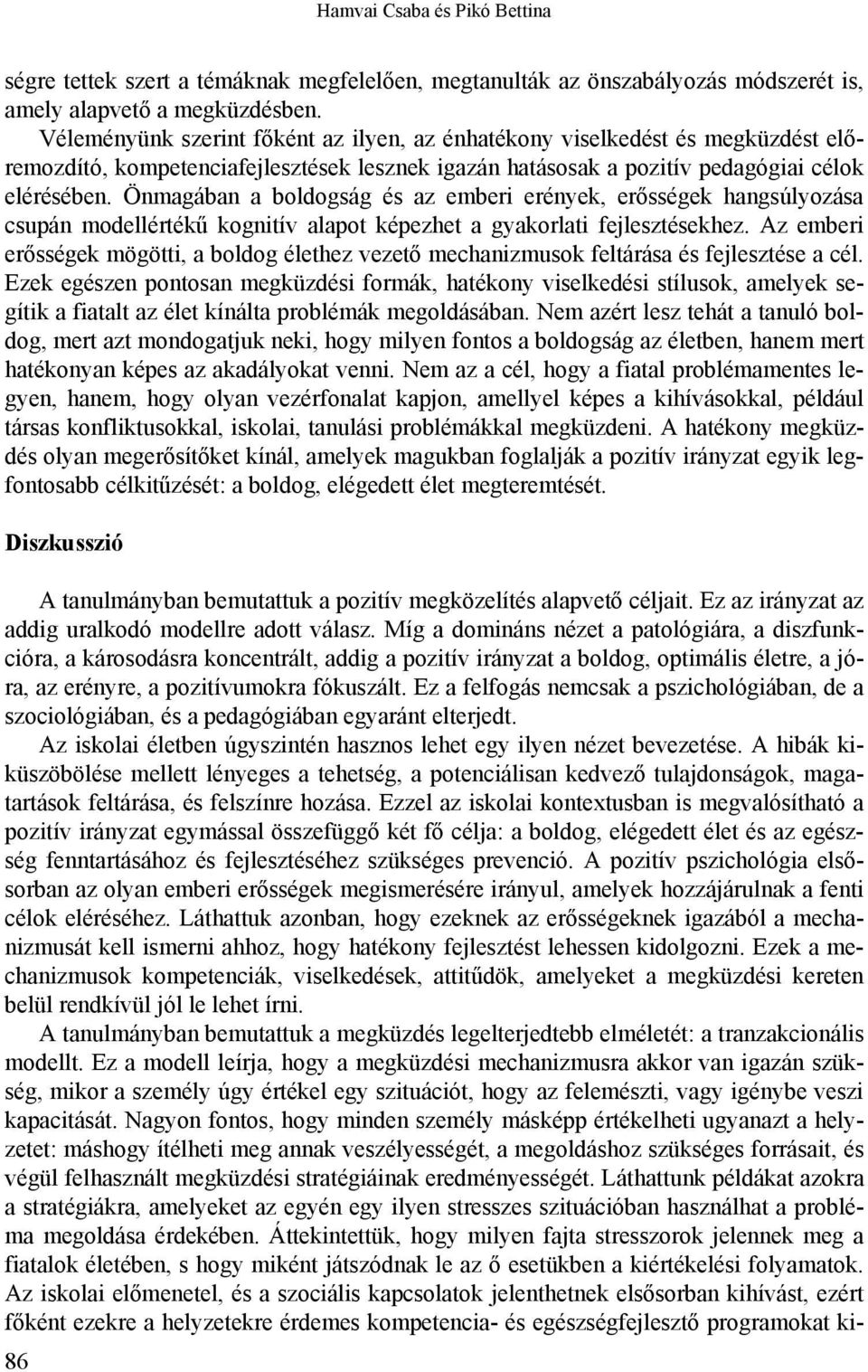 Önmagában a boldogság és az emberi erények, erősségek hangsúlyozása csupán modellértékű kognitív alapot képezhet a gyakorlati fejlesztésekhez.
