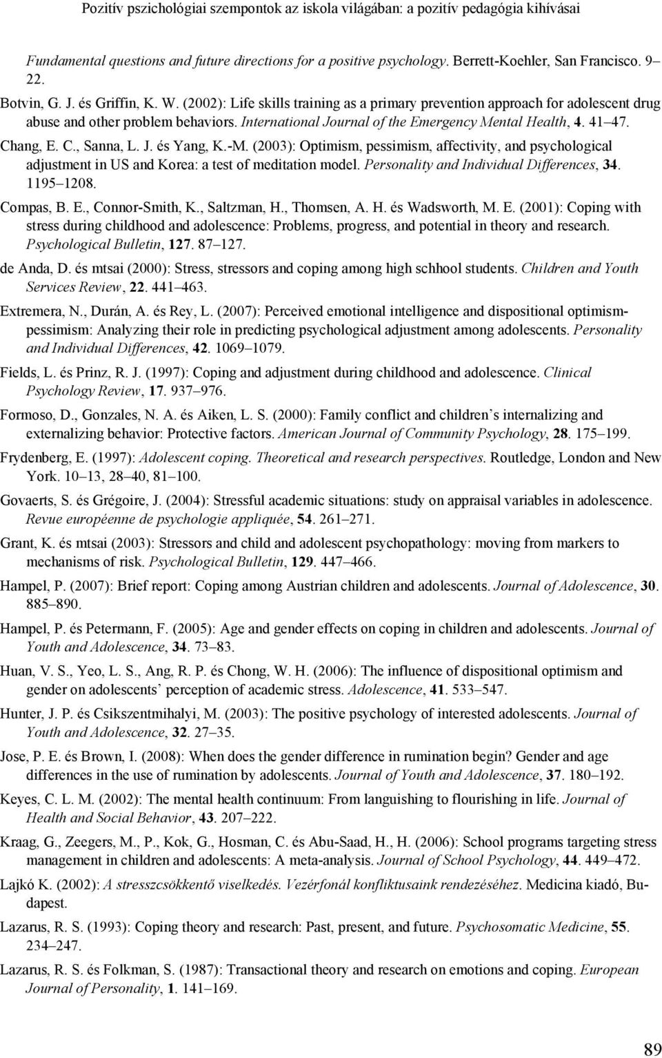 International Journal of the Emergency Mental Health, 4. 41 47. Chang, E. C., Sanna, L. J. és Yang, K.-M.