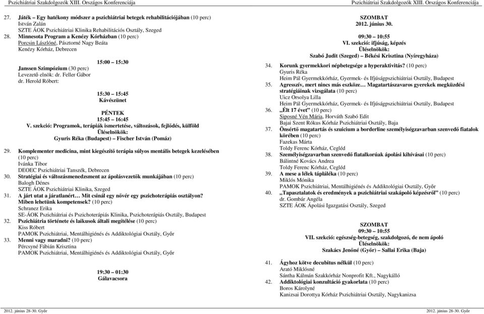 szekció: Programok, terápiák ismertetése, változások, fejlődés, külföld Gyuris Réka (Budapest) Fischer István (Pomáz) 29.