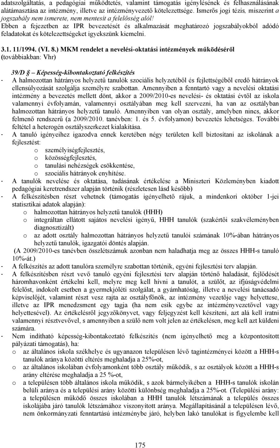 Ebben a fejezetben az IPR bevezetését és alkalmazását meghatározó jogszabályokból adódó feladatokat és kötelezettségeket igyekszünk kiemelni. 3.1. 11/1994. (VI. 8.